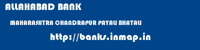 ALLAHABAD BANK  MAHARASHTRA CHANDRAPUR PAYALI BHATALI   banks information 